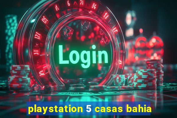 playstation 5 casas bahia